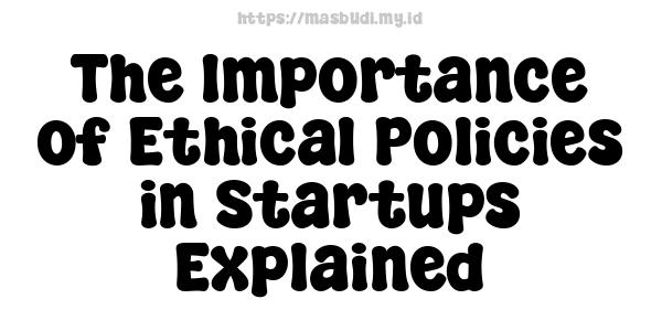 The Importance of Ethical Policies in Startups Explained