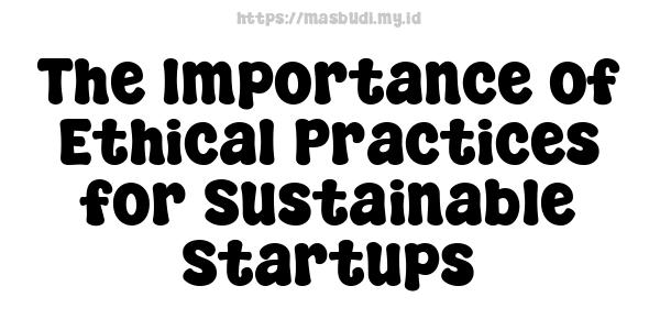 The Importance of Ethical Practices for Sustainable Startups