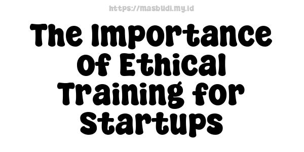 The Importance of Ethical Training for Startups