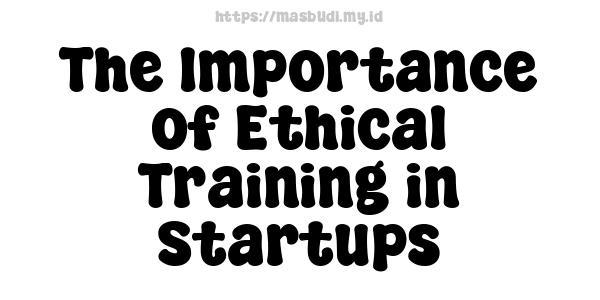 The Importance of Ethical Training in Startups