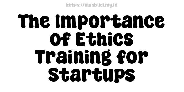 The Importance of Ethics Training for Startups