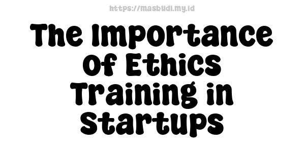 The Importance of Ethics Training in Startups