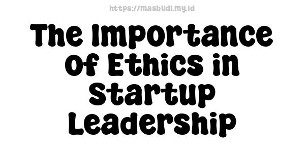 The Importance of Ethics in Startup Leadership