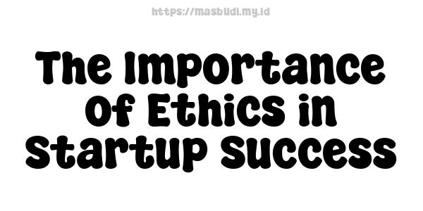 The Importance of Ethics in Startup Success