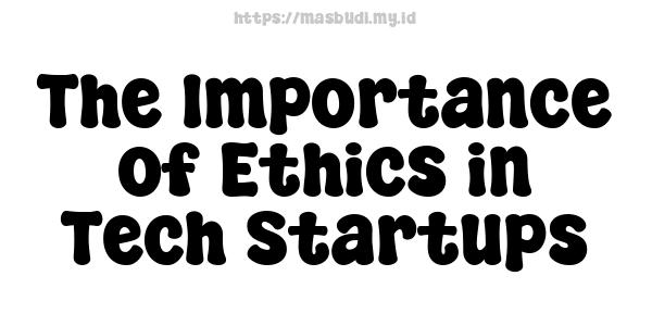 The Importance of Ethics in Tech Startups