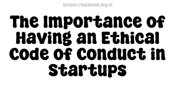 The Importance of Having an Ethical Code of Conduct in Startups