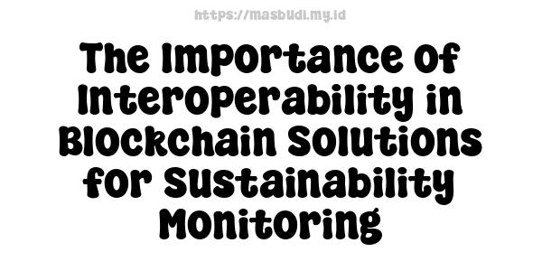 The Importance of Interoperability in Blockchain Solutions for Sustainability Monitoring