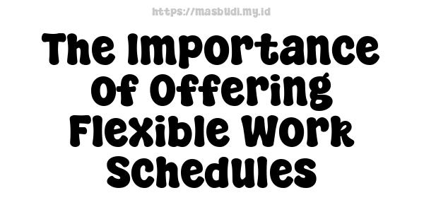 The Importance of Offering Flexible Work Schedules