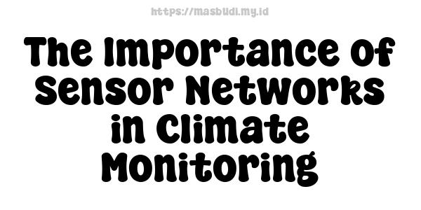 The Importance of Sensor Networks in Climate Monitoring