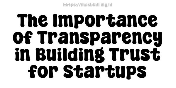 The Importance of Transparency in Building Trust for Startups