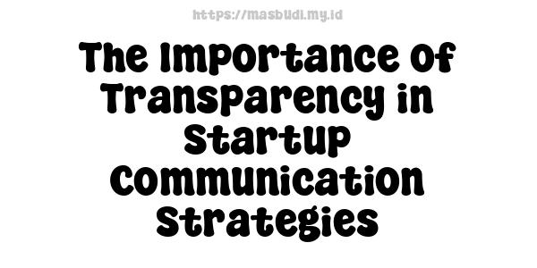 The Importance of Transparency in Startup Communication Strategies