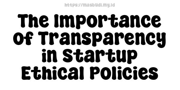 The Importance of Transparency in Startup Ethical Policies