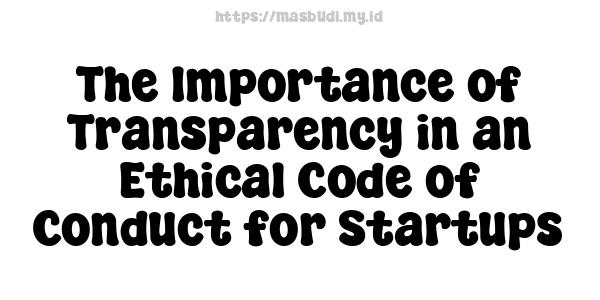 The Importance of Transparency in an Ethical Code of Conduct for Startups