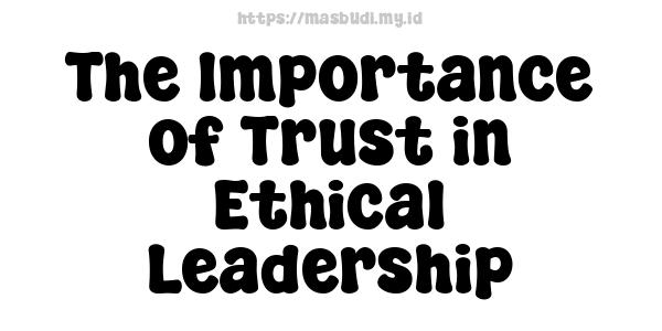 The Importance of Trust in Ethical Leadership