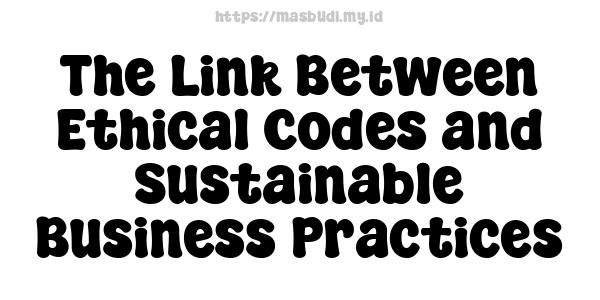 The Link Between Ethical Codes and Sustainable Business Practices