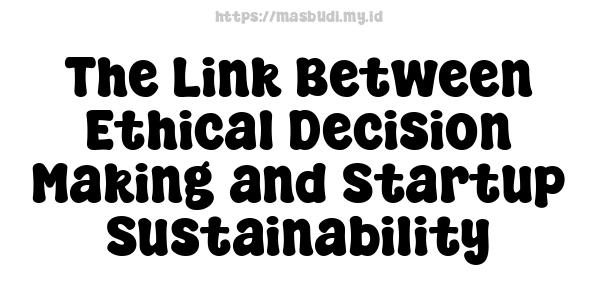 The Link Between Ethical Decision-Making and Startup Sustainability