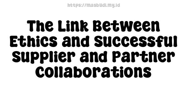 The Link Between Ethics and Successful Supplier and Partner Collaborations