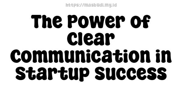 The Power of Clear Communication in Startup Success