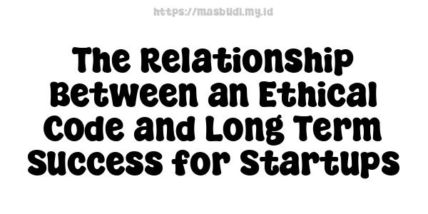 The Relationship Between an Ethical Code and Long-Term Success for Startups