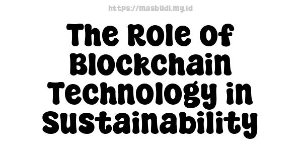 The Role of Blockchain Technology in Sustainability