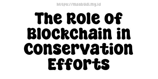 The Role of Blockchain in Conservation Efforts