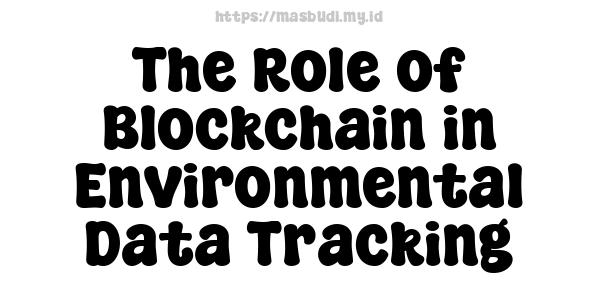 The Role of Blockchain in Environmental Data Tracking