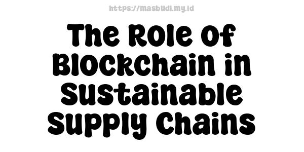 The Role of Blockchain in Sustainable Supply Chains