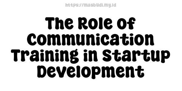 The Role of Communication Training in Startup Development