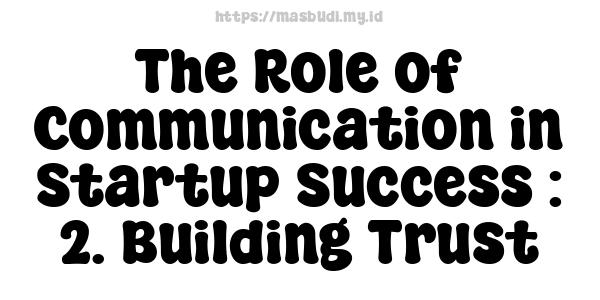 The Role of Communication in Startup Success : 2. Building Trust