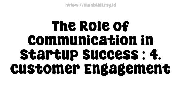 The Role of Communication in Startup Success : 4. Customer Engagement