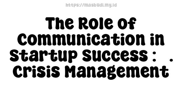 The Role of Communication in Startup Success : 5. Crisis Management