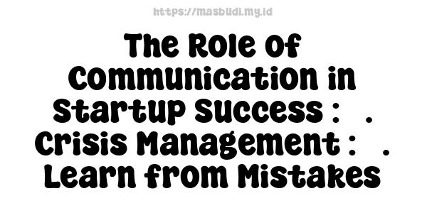 The Role of Communication in Startup Success : 5. Crisis Management : 5. Learn from Mistakes