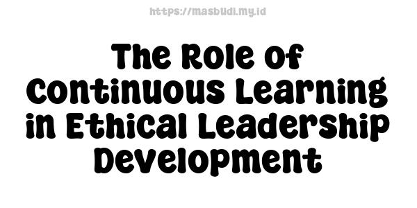 The Role of Continuous Learning in Ethical Leadership Development