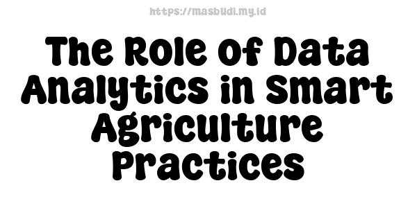 The Role of Data Analytics in Smart Agriculture Practices