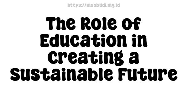 The Role of Education in Creating a Sustainable Future