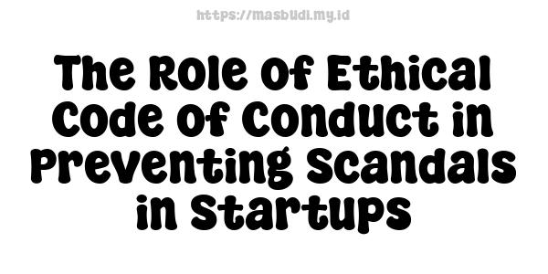 The Role of Ethical Code of Conduct in Preventing Scandals in Startups