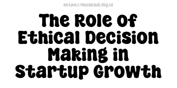 The Role of Ethical Decision Making in Startup Growth