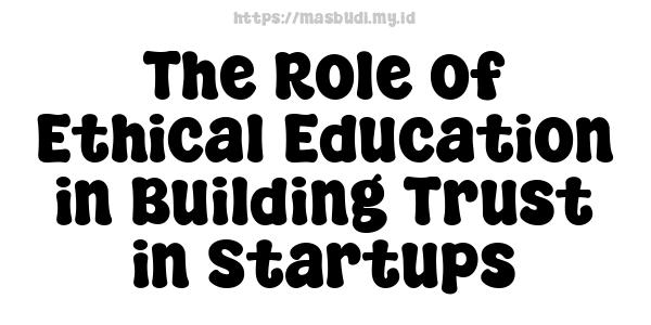 The Role of Ethical Education in Building Trust in Startups