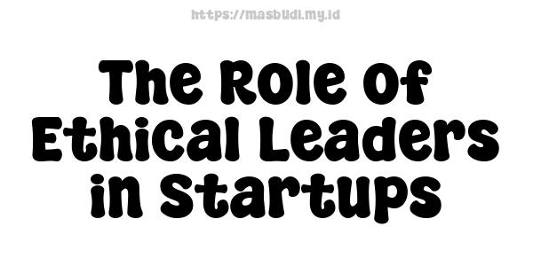 The Role of Ethical Leaders in Startups