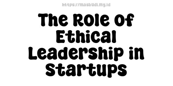 The Role of Ethical Leadership in Startups