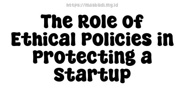 The Role of Ethical Policies in Protecting a Startup