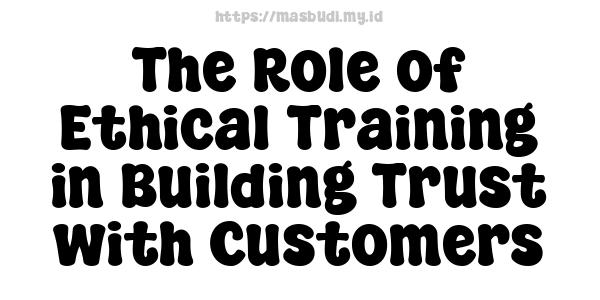 The Role of Ethical Training in Building Trust with Customers