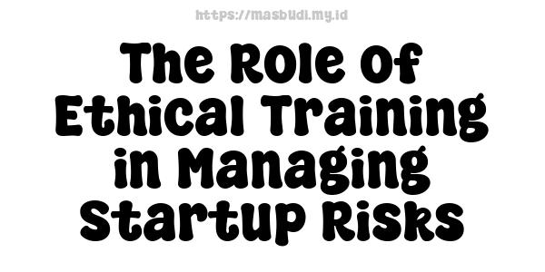 The Role of Ethical Training in Managing Startup Risks