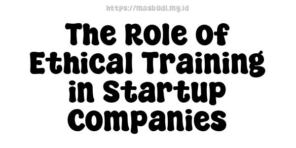 The Role of Ethical Training in Startup Companies