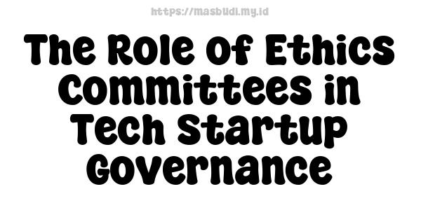 The Role of Ethics Committees in Tech Startup Governance