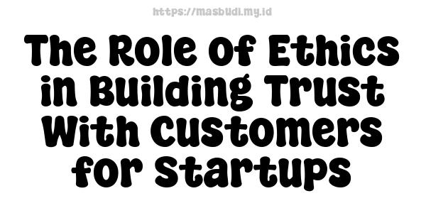 The Role of Ethics in Building Trust With Customers for Startups