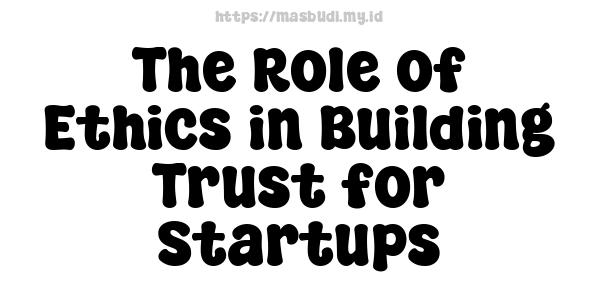 The Role of Ethics in Building Trust for Startups