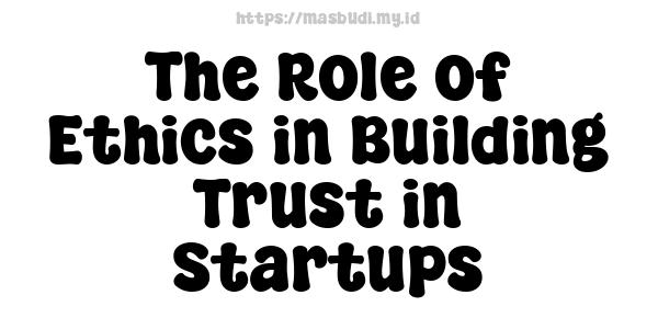 The Role of Ethics in Building Trust in Startups