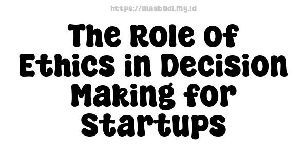 The Role of Ethics in Decision Making for Startups