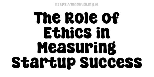 The Role of Ethics in Measuring Startup Success